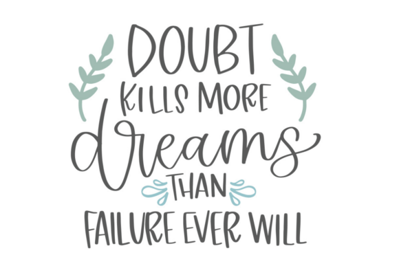 Doubt Kills More Dreams